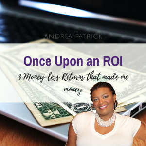 ROI: 3 Money-less Returns that Made Me Money