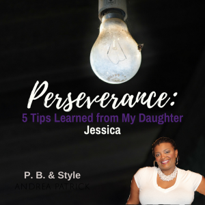PERSEVERANCE: 5 Tips I Learned from My Daughter Jessica