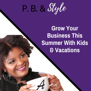 Grow Your Business This Summer With Kids & Vacations