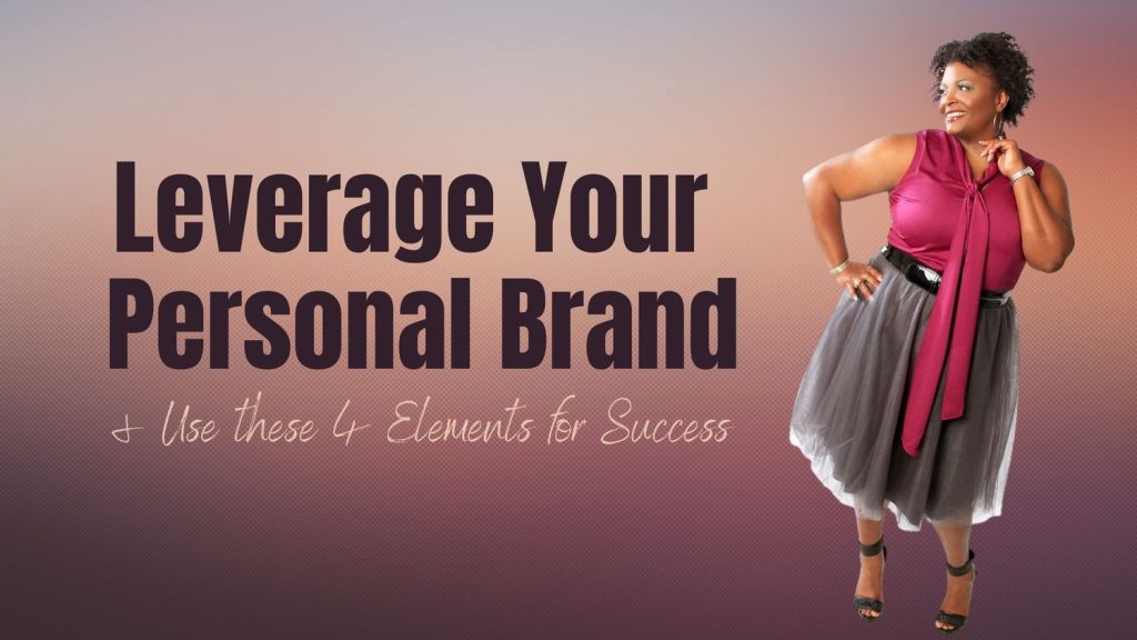 Leverage your personal brand and use these 4 elements for success