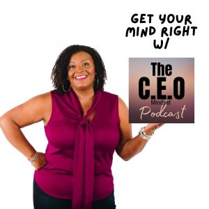 Get Your Mind Right with A CEO Mindset