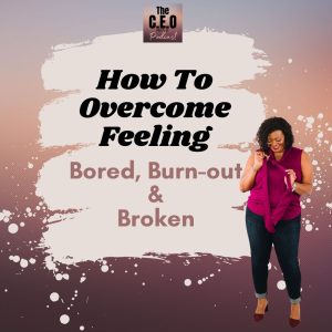 Overcome Boredom, Burnout, and Feeling Broken