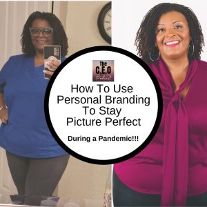 How To Use Personal Branding To Stay Picture Perfect During A Pandemic