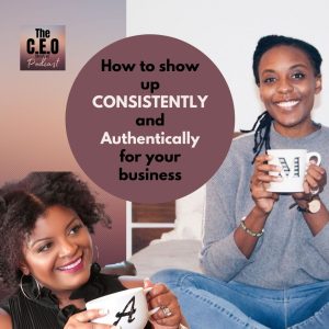 How To Show Up Consistently and Authentically for Your Business