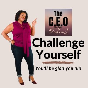 Challenge Yourself, You’ll Be Glad You Did