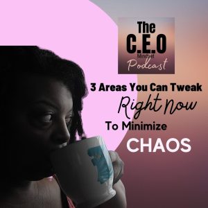 3 Areas You Can Tweak RIGHT NOW To Minimize Chaos