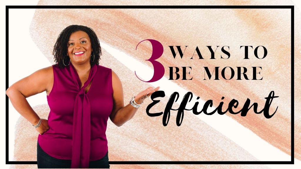 3 ways to be more efficient