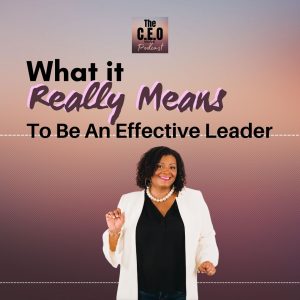 What It REALLY Means To Be An Effective Leader
