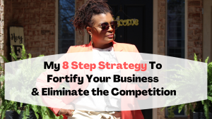 8 STEP STRATEGY TO FORTIFY YOUR BUSINESS ELIMINATE COMPETITION