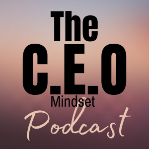 SEASON FINALE: The CEO Mindset Podcast Recap, Lessons and Final Thoughts