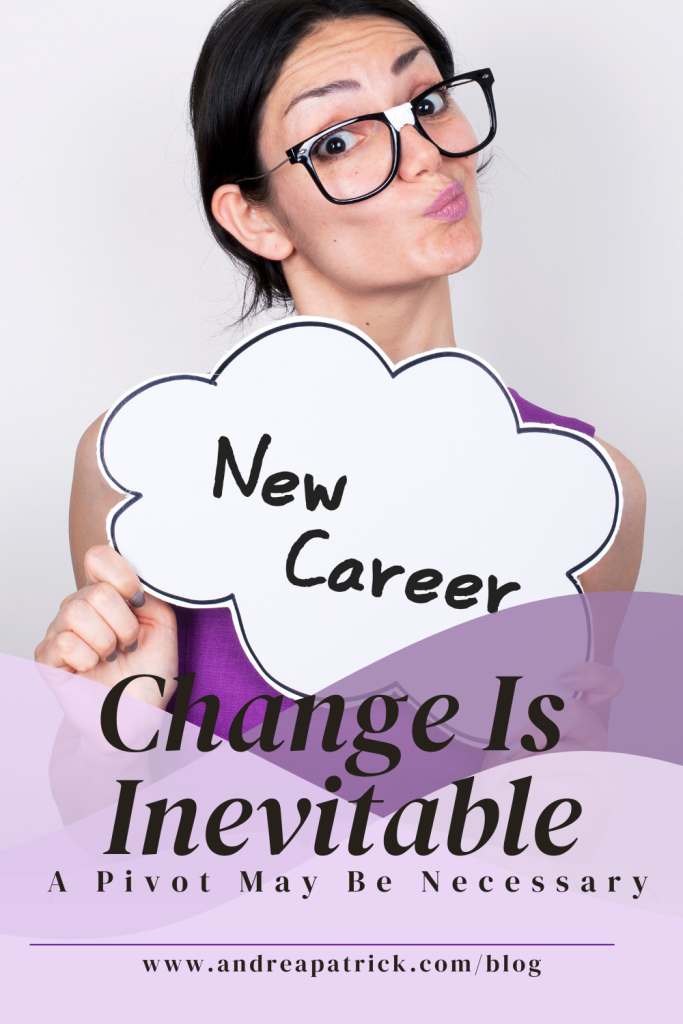 Change is inevitable a pivot may be necessary