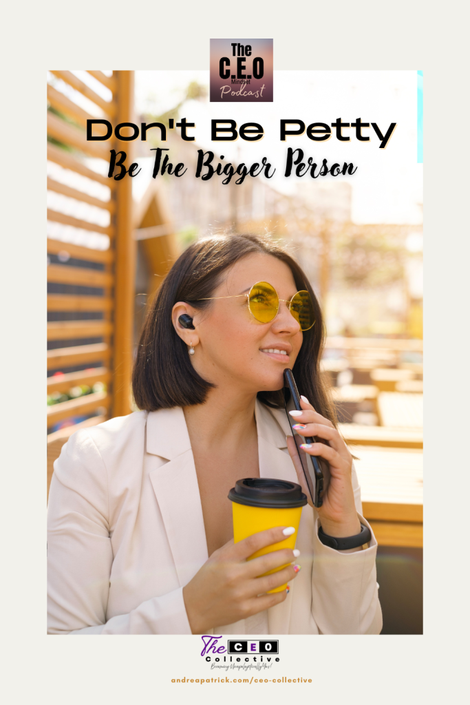 Don't be petty, be the bigger person